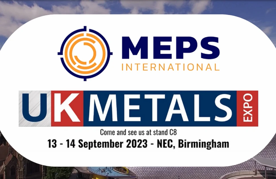 Visit MEPS International on Stand C8 of the UK Metals Expo 2023, September 13/14